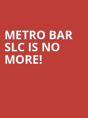 Metro Bar SLC is no more